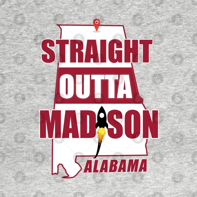 Straight Outta MADISON, ALABAMA by Duds4Fun